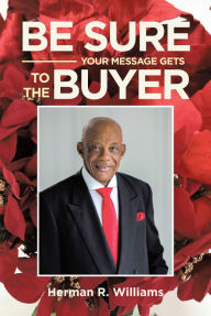 Title: Be Sure Your Message Gets to the Buyer, Author: Herman R. Williams