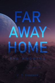 Title: Far Away Home: The Knowing, Author: J.T. Conners