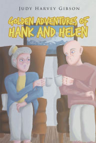 Title: Golden Adventures of Hank and Helen, Author: Judy Harvey Gibson
