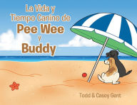 Title: La Vida y Tiempo Canino de Pee Wee y Buddy, Author: Casey Gent