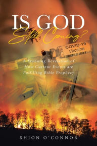 Title: Is God Still Coming?: A Stunning Revelation of How Current Events are Fulfilling Bible Prophecy, Author: Shion Oconnor