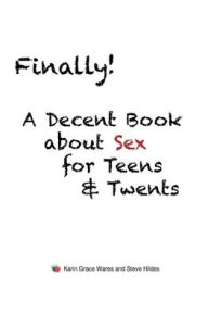 Title: Finally!: A Decent Book about Sex for Teens and Twents, Author: Karin Grace Wares