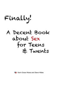 Title: Finally!: A Decent Book about Sex for Teens & Twents, Author: Karin Grace Wares