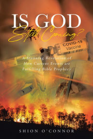 Title: Is God Still Coming?: A Stunning Revelation of How Current Events are Fulfilling Bible Prophecy, Author: Shion Oconnor