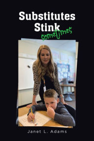 Title: Substitutes Stink Sometimes, Author: Janet L Adams