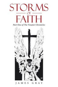 Title: Storms of Faith: Part One of the Venator Chronicles, Author: James Gray