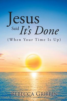 Jesus Said It's Done: (When Your Time Is Up)