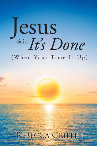 Jesus Said It's Done: (When Your Time Is Up)