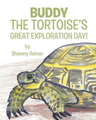 Title: Buddy the Tortoise's Great Exploration Day!, Author: Shawny Reiner