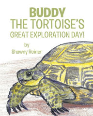 Title: Buddy the Tortoise's Great Exploration Day!, Author: Shawny Reiner