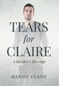 Title: Tears for Claire: A Brother's Revenge, Author: Randy Evans