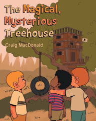 Title: The Magical Mysterious Treehouse, Author: Craig MacDonald