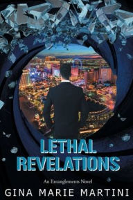 Title: Lethal Revelations: An Entanglements Novel, Author: Gina Marie Martini