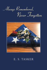 Title: Always Remembered, Never Forgotten, Author: E. S. Tasker