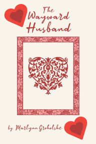 Title: The Wayward Husband, Author: Marlynn Groholske