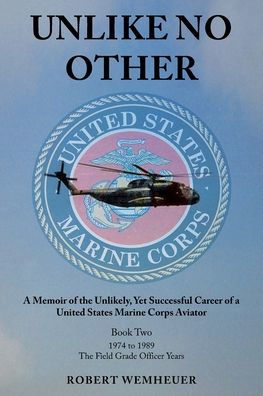 Unlike No Other: A Memoir of the Unlikely, Yet Successful Career of a United States Marine Corps Aviator