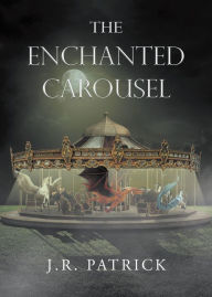 Title: The Enchanted Carousel, Author: J.R. Patrick