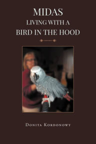 Title: Midas Living with a Bird in the Hood, Author: Donita Kordonowy