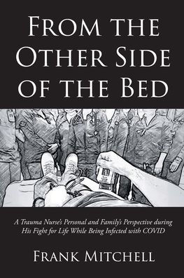 From the Other Side of Bed: A Trauma Nurse's Personal and Family's Perspective during His Fight for Life While Being Infected with COVID