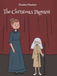 Title: The Christmas Pageant, Author: Charles Plasters