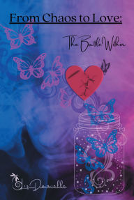 Title: From Chaos to Love: The Battle Within, Author: Liz Danielle