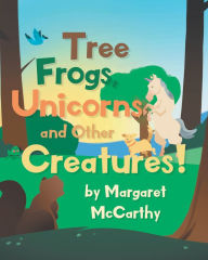 Title: Tree Frogs, Unicorns and Other Creatures, Author: Margaret Mccarthy