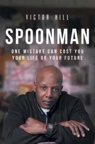 Title: Spoonman: One Mistake Can Cost You Your Life or Your Future, Author: Victor Hill