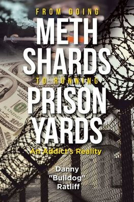 From Doing Meth Shards to Running Prison Yards: An Addict's Reality