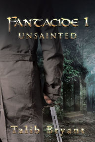 Title: Fantacide 1: Unsainted, Author: Talib Bryant