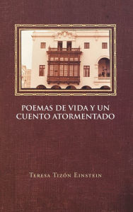 Title: Poemas de vida y un cuento atormentado, Author: Teresa Tizón Einstein