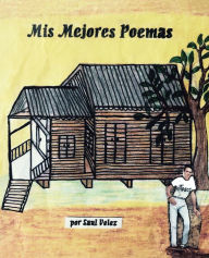 Title: Mis Mejores Poemas, Author: Saul Velez