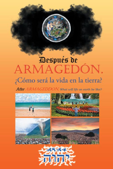 Después de Armagedón. ¿cómo será la vida en la tierra?: After Armageddon,. What will life on earth be like?