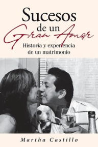 Title: Sucesos De Un Gran Amor: Historia y experiencia de un matrimonio, Author: Martha Castillo