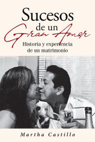 Title: Sucesos De Un Gran Amor: Historia y experiencia de un matrimonio, Author: Martha Castillo