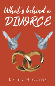 Title: What's behind a DIVORCE, Author: Kathy Higgins
