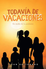 Title: Todavía de vacaciones: En medio de la pandemia, Author: Ilean Baltodano