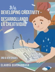 Title: Developing Creativity - Desarrollando la creatividad: 3RD and 4TH Grades, Author: Claudia Quackenbush