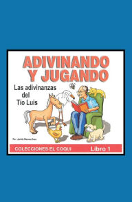 Title: Adivinando Y Jugando: Las adivinanzas del Tio Luis, Author: Jacinto Marcano Sosa