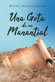 Title: Una Gota de mi Manantial, Author: Rauniel Argüelles Sánchez