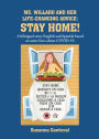 MS. WILLARD AND HER LIFE-CHANGING ADVICE: STAY HOME!: A bilingual story English and Spanish based on some facts about COVID-19.