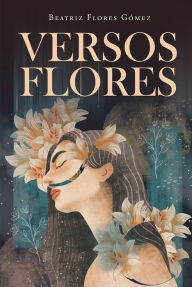 Title: Versos Flores, Author: Beatriz Flores Gomez