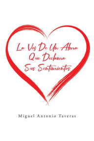 Title: La Voz De Un Alma Que Declama Sus Sentimentos, Author: Miguel Antonio Taveras