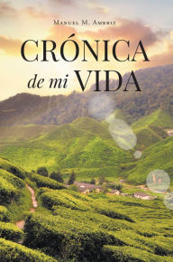 Title: Cronica de mi Vida, Author: Manuel M. Ambriz