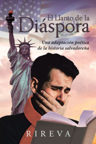 Title: El Llanto de la Diaspora: Una adaptacion poetica de la historia salvadorena, Author: Page Publishing