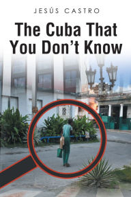 Title: The Cuba that You Don't Know, Author: Jesus Castro