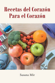 Title: Recetas del Corazón Para el Corazón, Author: Susana Mir