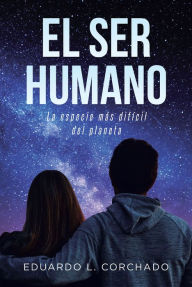 Title: El Ser Humano: La especie más difícil del planeta, Author: EDUARDO L. CORCHADO