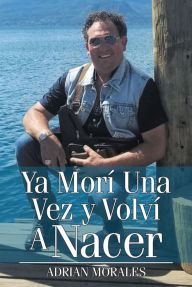 Title: Ya Mori Una Vez y Volvi A Nacer, Author: Dr Adrian Morales