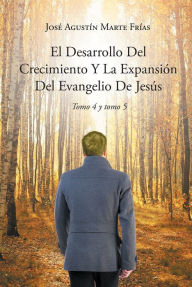 Title: El Desarrollo Del Crecimiento Y La Expansion Del Evangelio De Jesus, Author: Jose Agustin Marte Frias