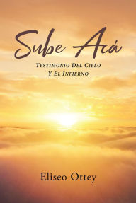 Title: Sube Aca: Testimonio Del Cielo Y El Infierno, Author: Eliseo Ottey